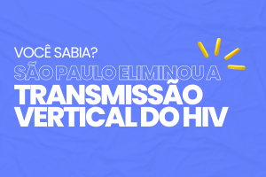Arte com os dizeres em letras grandes &quot;Você sabia? São Paulo Eliminou a Transmissão Vertical do HIV&quot; e traços iluminados em amarelo